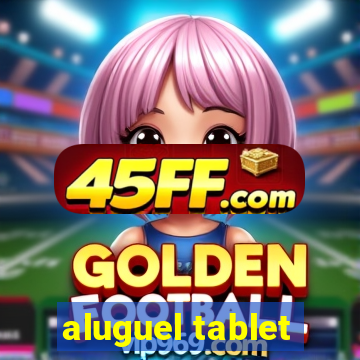 aluguel tablet